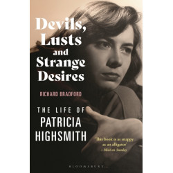 Devils, Lusts and Strange Desires: The Life of Patricia Highsmith