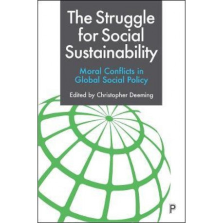 The Struggle for Social Sustainability: Moral Conflicts in Global Social Policy