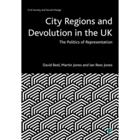 City Regions and Devolution in the UK: The Politics of Representation