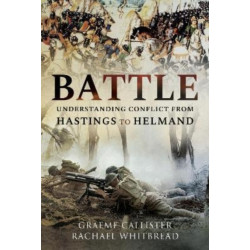 Battle: Understanding Conflict from Hastings to Helmand