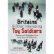 Britains and Other Interesting Toy Soldiers: Themes and Highlights from Sixty Years of Collecting