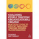 Coaching People through Organizational Change: Practical Tools to Support Employees through Business Transformation