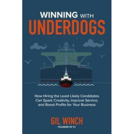 Winning with Underdogs: How Hiring the Least Likely Candidates Can Spark Creativity, Improve Service, and Boost Profits for Your Business