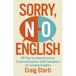 Sorry, No English: 50 Tips to Improve your Communication with Speakers of Limited English
