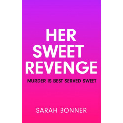 Her Sweet Revenge: A totally gripping and twisty psychological thriller that will keep you guessing