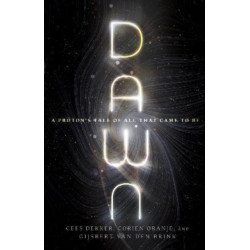 Dawn – A Proton`s Tale of All That Came to Be: A Proton's Tale of All That Came to Be
