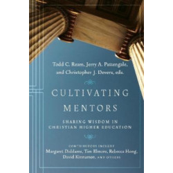 Cultivating Mentors – Sharing Wisdom in Christian Higher Education: Sharing Wisdom in Christian Higher Education