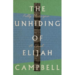 The Unhiding of Elijah Campbell – A Novel: A Novel