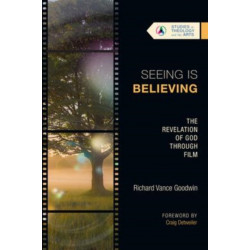 Seeing Is Believing – The Revelation of God Through Film: The Revelation of God Through Film