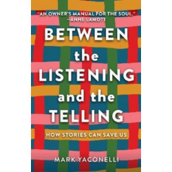 Between the Listening and the Telling: How Stories Can Save Us