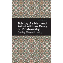 Tolstoy As Man and Artist with an Essay on Dostoyevsky