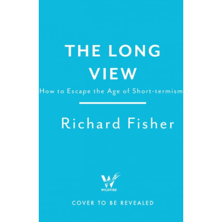 The Long View: Why We Need to Transform How the World Sees Time