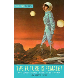 Future Is Female! Volume Two, The 1970s: More Classic Science Fiction Stories By Women: A Library of America Special Publication