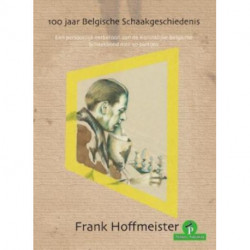 100 Jaar Belgische Schaakgeschiedenis: Een persoonlijk eerbetoon aan de Koninklijke Belgische Schaakbond met 50 partijen