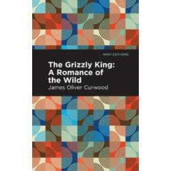 The Grizzly King: A Romance of the Wild