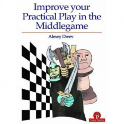 Improve Your Practical Play in the Middlegame