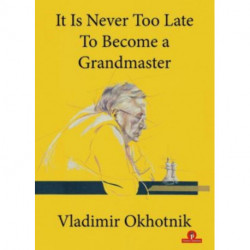 It Is Never Too Late To Become a Grandmaster