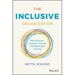 The Inclusive Organization: Real Solutions, Impactful Change, and Meaningful Diversity