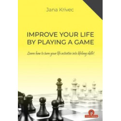 Improve Your Life By Playing A Game: Learn how to turn your life activities into lifelong skills