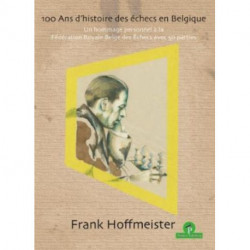 100 Ans d'histoire des echecs en Belgique: Un hommage personnel  la Federation Royale Belge des Echecs avec 50 parties