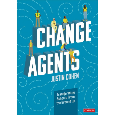 Change Agents: Transforming Schools From the Ground Up