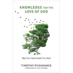 Knowledge for the Love of God: Why Your Heart Needs Your Mind