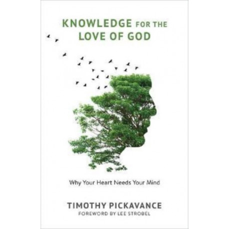 Knowledge for the Love of God: Why Your Heart Needs Your Mind