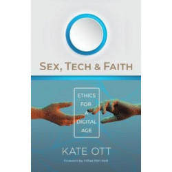 Sex, Tech, and Faith: Ethics for a Digital Age