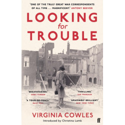Looking for Trouble: 'One of the truly great war correspondents: magnificent.' (Antony Beevor)