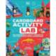 Cardboard Activity Lab: 25 Exciting Recycling Projects for Crafty Kids