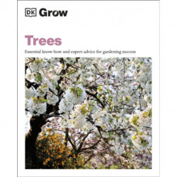Grow Trees: Essential Know-how and Expert Advice for Gardening Success