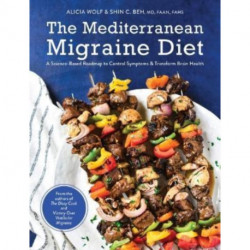 The Mediterranean Migraine Diet: A Science-Based Roadmap to Control Symptoms and Transform Brain Health