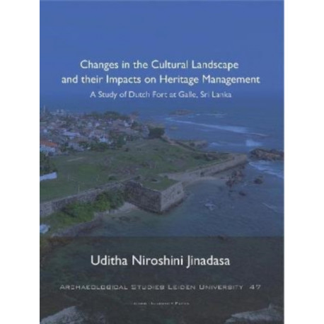 Changes in the Cultural Landscape and their Impacts on Heritage Management: A Study of Dutch Fort at Galle, Sri Lanka