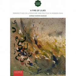 A Fire of Lilies: Perspectives on Literature and Politics in Modern Iran
