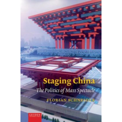 Staging China: The Politics of Mass Spectacle