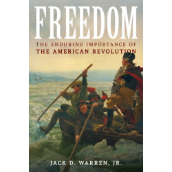 Freedom: The Enduring Importance of the American Revolution