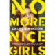 No More Nice Girls: Gender, Power, and Why It’s Time to Stop Playing by the Rules