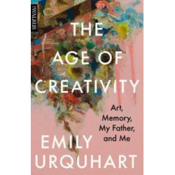 The Age of Creativity: Art, Memory, My Father, and Me