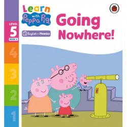 Learn with Peppa Phonics Level 5 Book 4 – Going Nowhere! (Phonics Reader)