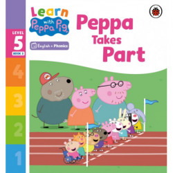 Learn with Peppa Phonics Level 5 Book 3 – Peppa Takes Part (Phonics Reader)