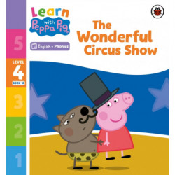 Learn with Peppa Phonics Level 4 Book 18 – The Wonderful Circus Show (Phonics Reader)