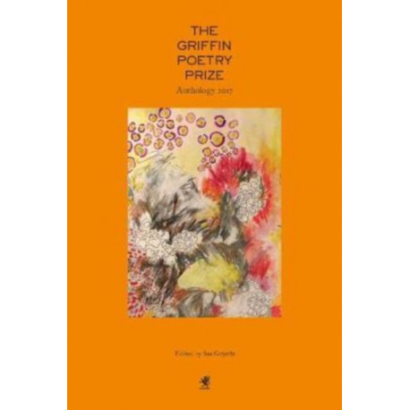 The Griffin Poetry Prize 2017 Anthology: A Selection of the Shortlist