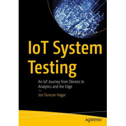 IoT System Testing: An IoT Journey from Devices to Analytics and the Edge