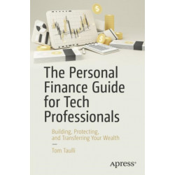 The Personal Finance Guide for Tech Professionals: Building, Protecting, and Transferring Your Wealth