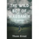 The Wild Boy of Waubamik: A Memoir