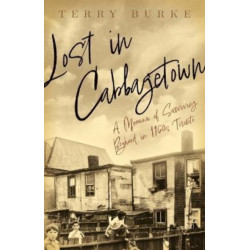 Lost in Cabbagetown: A Memoir of Surviving Boyhood in 1960s Toronto
