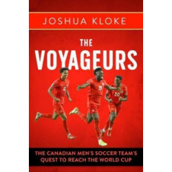 The Voyageurs: The Canadian Men's Soccer Team's Quest to Reach the World Cup