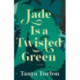 Jade Is a Twisted Green