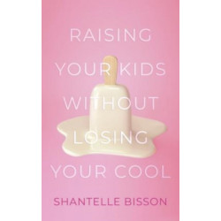Raising Your Kids Without Losing Your Cool