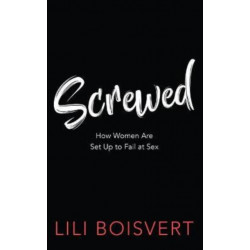 Screwed: How Women Are Set Up to Fail at Sex